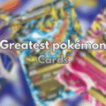 Greatest Pokémon Cards: Ultimate Collector Guide Greatest Pokémon cards with blurry holographic art.